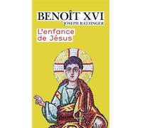 Benoît XVI – L'enfance de Jésus – Traduit par Jean Landousies – Flammarion