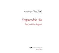 L'Enfance de la ville Essai sur Walter Benjamin - Véronique Fabbri - Hermann - broché - Essai