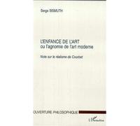 L'ENFANCE DE L'ART ou l'agnomie de l'art moderne Note sur le réalisme de Courbet - Serge Bismuth - L'harmattan - broché - Livre