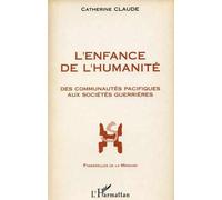 L'enfance de l'humanite Des communautés pacifiques aux sociétés guerrières - Catherine Claude - L'harmattan - broché - Livre