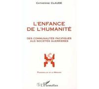 L'enfance de l'humanite Des communautés pacifiques aux sociétés guerrières - Catherine Claude - L'harmattan - broché - Livre