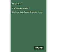 L'enfance du monde: Simple histoire de l'homme des premiers temps