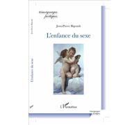L'enfance du sexe - Jean-Pierre Bigeault - L'harmattan - broché - Anthologie