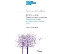 L'enfance En Danger Face Aux Radicalités Musulmanes - Représentations, Pratiques Et Ambivalences Des Intervenants Sociaux | Occasion