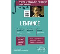 L'enfance. Epreuve de français et philosophie, Prépas scientifiques: Jean-Jacques Rousseau, Emile ou De l'éducation ( livres I et II) ; Hans Christian ... ; Wole Soyinka, Aké, les années d'enfance