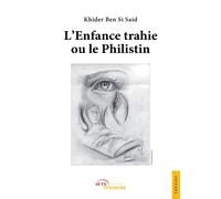 L'Enfance trahie ou le Philistin - Khider Ben Si Said - Jets D'encre - broché - Théâtre