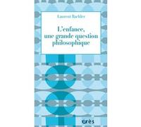 L'enfance, une grande question philosophique Laurent Bachler (Auteur)