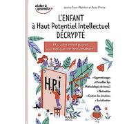 L'enfant à haut potentiel intellectuel décrypté: Et si votre enfant pouvait vous expliquer son fonctionnement ?