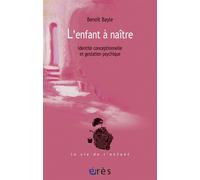 L'enfant à naître Identité conceptionnelle et gestation psychique - Benoît Bayle - Eres - broché - Essai