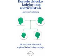 L'enfant adulte - la prochaine étape de l'éducation des enfants. Comment maintenir des liens solides, soutenir et entretenir de bonnes relations ?