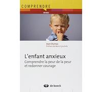 L'enfant anxieux: Comprendre la peur de la peur et redonner courage