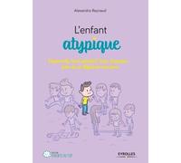L'enfant Atypique - Hyperactif, Haut Potentiel, Dys, Asperger - Faire De Sa Différence Une Force