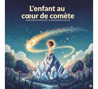L'enfant au cœur de comète: Un conte thérapeutique et sensoriel pour apprivoiser le TDAH, l'hypersensibilité et les émotions (inclus : guide parents et exercices d'ancrage)