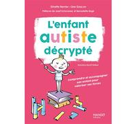 L'enfant autiste décrypté Comprendre et accompagner son enfant pour valoriser ses forces - Ginette Bernier - Mango - broché - Guide