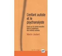 L'enfant autiste et le psychanalyste Essai sur le contre-transfert dans le traitement des enfants autistes - Martin Joubert - Puf - broché - Essai