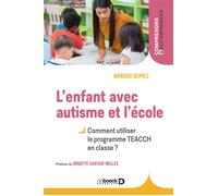 L'enfant avec autisme et l'école Comment utiliser le programme TEACCH en classe? - Monique Deprez - De Boeck Supérieur - broché - Etude
