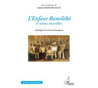 L'Enfant Bamiléké et autres nouvelles Anthologie des écrivains Bamougoum - Gabriel Deeh Segallo - L'harmattan - broché - Roman