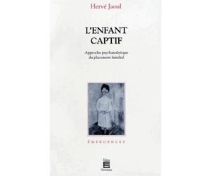 L'enfant captif - approche psychanalytique du placement familial - approche psychanalytique du placement familial - Hervé Jaoul - Universitaires Eds - Livre