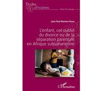 L'enfant, cet oublié du divorce ou de la séparation parentale en Afrique subsaharienne Jean Paul Mwenge Ngoie (Auteur)