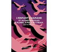 L'Enfant chamane et autres bestioles à plumes, à poils, et à peaux