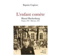 L'Enfant comète - Hanu¿ Hachenburg - Prague, 1929 - Birkenau, 1944 - Baptiste Cogitore - Plon - broché - Essai