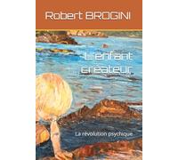 L'enfant créateur: La révolution psychique