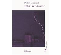 L'Enfant-Crime - Patrice Gauthier - Gallimard - broché - Roman