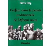 L'enfant dans la pensée traditionnelle de l'Afrique Noire Pierre Erny (Auteur)