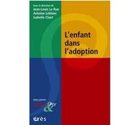 L'enfant dans l'adoption Jean-Louis Le Run (Directeur éditorial), Antoine Leblanc (Directeur éditorial), Isabelle Cluet (Directeur éditorial), Jean-Louis Le Run (Auteur)