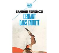 L'Enfant dans l'adulte - Sandor Ferenczi - Payot - Poche - Essai
