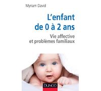 L'enfant de 0 à 2 ans: Vie affective et problèmes familiaux