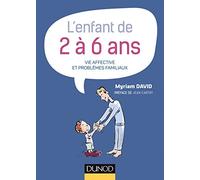 L'enfant de 2 à 6 ans - 7e éd. - Vie affective et problèmes familiaux Myriam David (Auteur)