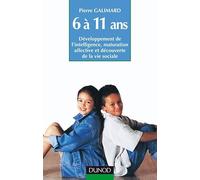 L'enfant de 6 à 11 ans : Développement de l'intelligence, maturation affective et découverte de la vie sociale