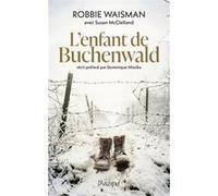 L'enfant de Buchenwald Robbie Waisman (Auteur), Susan McClelland (Auteur), Danièle Momont (Traduction), Dominique Missika (Préface), Katy Hazan (Postface)