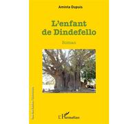 L'enfant de Dindefello - Aminta Dupuis - L'harmattan - broché - Roman
