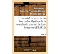 L'Enfant de la caverne du bois ou les Mystères de la tourelle du couvent de San-Bénédetto. Tome 2 Catherine-Françoise-Adélaïde Ménage Saint-Venant (Auteur)