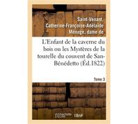 L'Enfant de la caverne du bois ou les Mystères de la tourelle du couvent de San-Bénédetto. Tome 3 - Catherine-Françoise-Adélaïde Ménage Saint-Venant - Hachette Bnf - broché - Livre