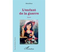 L'enfant de la guerre Récit - Olivia Brun - L'harmattan - broché - Récit