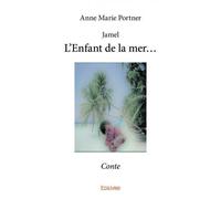 L'enfant de la mer... Conte - Anne Marie Portner - Edilivre-Aparis - broché - Contes et légendes jeunesse