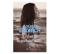 L'Enfant de la prochaine aurore - Louise Erdrich - Albin Michel - broché - Roman