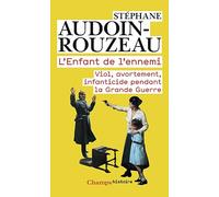 L'Enfant de l'ennemi Viol, avortement, infanticide pendant la grande guerre - Stéphane Audoin-Rouzeau - Flammarion - Poche - Essai