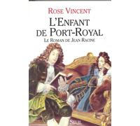 L'Enfant de Port-Royal. Le roman de Jean Racine - le roman de Jean Racine - Rose Vincent - Seuil - Livre