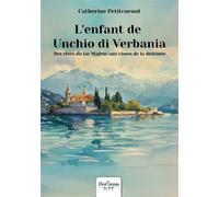 L'enfant de Unchio di Verbania Des rives du lac Majeur aux cimes de la destinée - Catherine Petitcuenot - Nombre 7 - broché - Récit