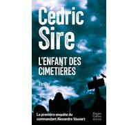 L'Enfant des cimetières La toute 1ère enquête du commandant Alexandre Vauvert. Par l'auteur de Vindicta - Cédric Sire - Harpercollins - Poche - Roman