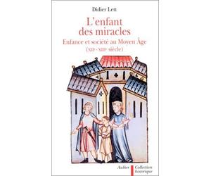 L'Enfant des miracles: Enfances et familles au Moyen Âge (XIIe-XIIIe siècles)