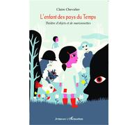 L'enfant des pays du Temps Théâtre d'objets et de marionnettes A partir de 8 ans - A partir de 8 ans - Claire Chevalier - L'harmattan - broché - Théâtre jeunesse