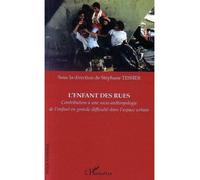 L'enfant des rues Contribution à une socio-anthropologie de l'enfant en grande difficulté dans l'espace urbain - Stéphane Tessier - L'harmattan - broché - Essai