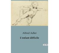 L'enfant Difficile - Technique De La Psychologie Individuelle Comparée
