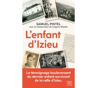 L'enfant d'Izieu: Le destin bouleversant du dernier enfant rescapé de la maison d'Izieu