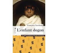L'enfant dogon: Au Mali, la fabuleuse histoire d'Amagana